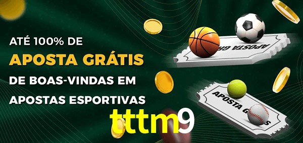 tttm9 Ate 100% de Aposta Gratis